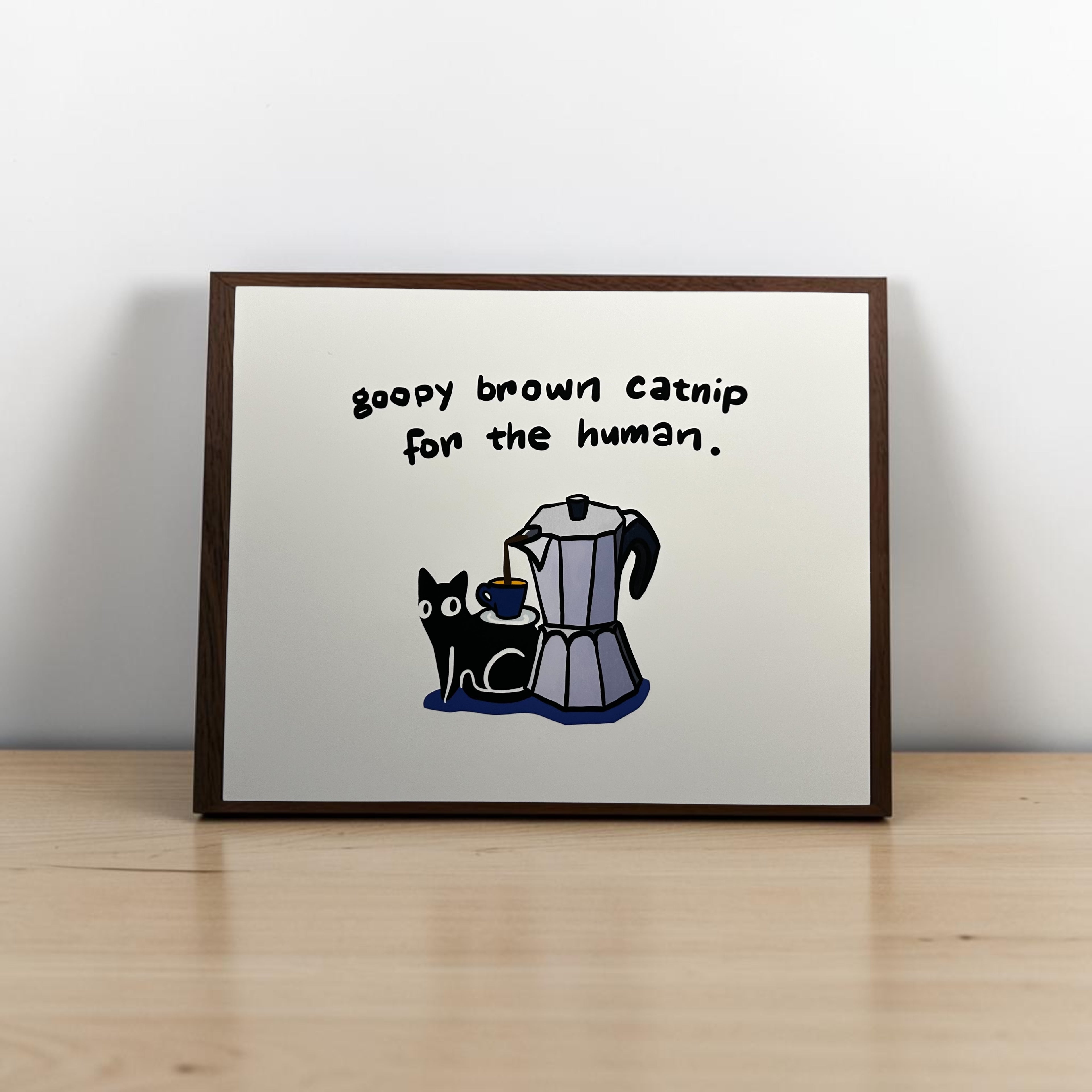 Art Print | "goopy brown catnip for the human"